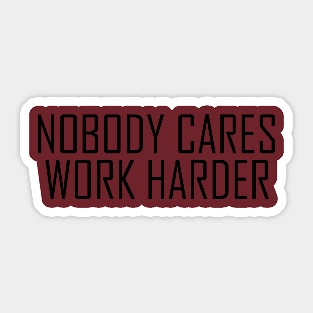 NOBODY CARE WORK HARDER Sticker by simple_merch